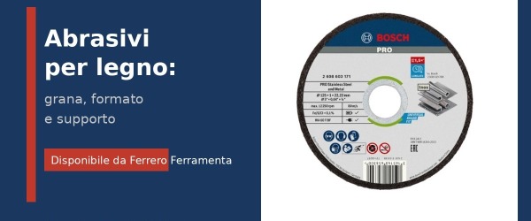 Abrasivi per legno: come scegliere grana, formato e supporto per ogni fase di lavorazione